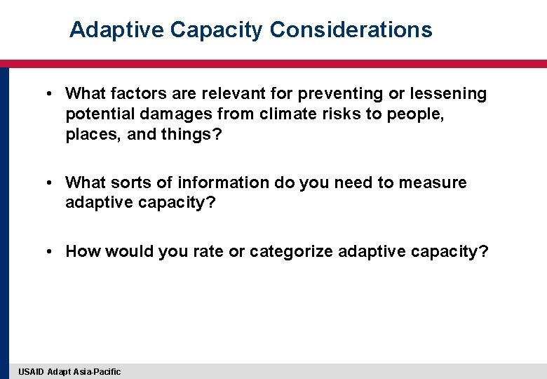 Adaptive Capacity Considerations • What factors are relevant for preventing or lessening potential damages Adaptive Capacity Considerations • What factors are relevant for preventing or lessening potential damages