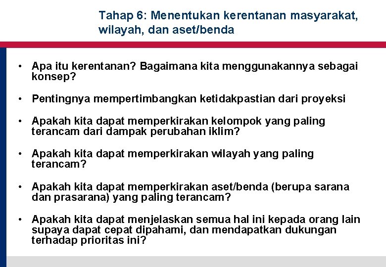 Tahap 6: Menentukan kerentanan masyarakat, wilayah, dan aset/benda • Apa itu kerentanan? Bagaimana kita Tahap 6: Menentukan kerentanan masyarakat, wilayah, dan aset/benda • Apa itu kerentanan? Bagaimana kita