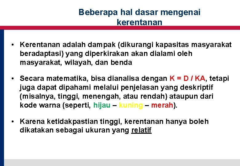 Beberapa hal dasar mengenai kerentanan • Kerentanan adalah dampak (dikurangi kapasitas masyarakat beradaptasi) yang Beberapa hal dasar mengenai kerentanan • Kerentanan adalah dampak (dikurangi kapasitas masyarakat beradaptasi) yang