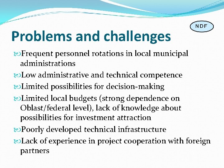 Problems and challenges Frequent personnel rotations in local municipal administrations Low administrative and technical
