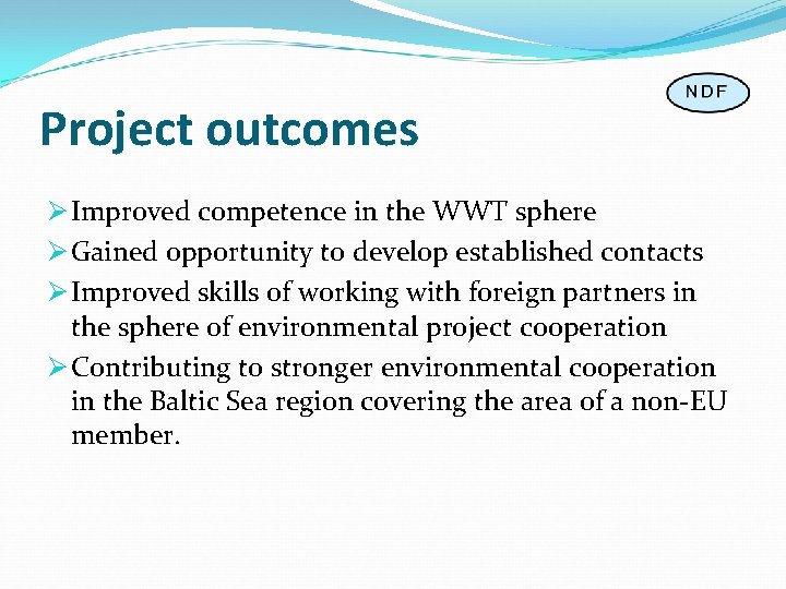 Project outcomes Ø Improved competence in the WWT sphere Ø Gained opportunity to develop