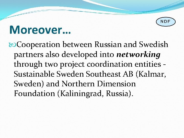Moreover… Cooperation between Russian and Swedish partners also developed into networking through two project