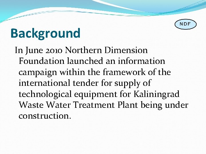 Background In June 2010 Northern Dimension Foundation launched an information campaign within the framework
