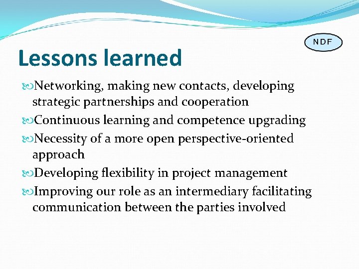 Lessons learned Networking, making new contacts, developing strategic partnerships and cooperation Continuous learning and