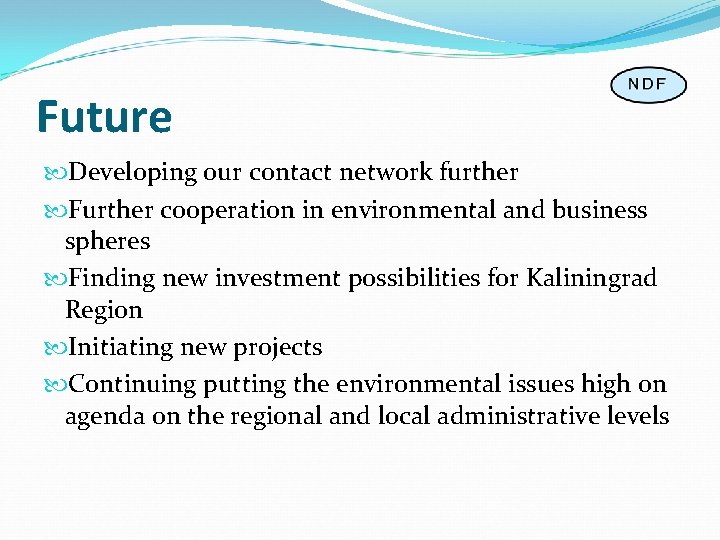 Future Developing our contact network further Further cooperation in environmental and business spheres Finding