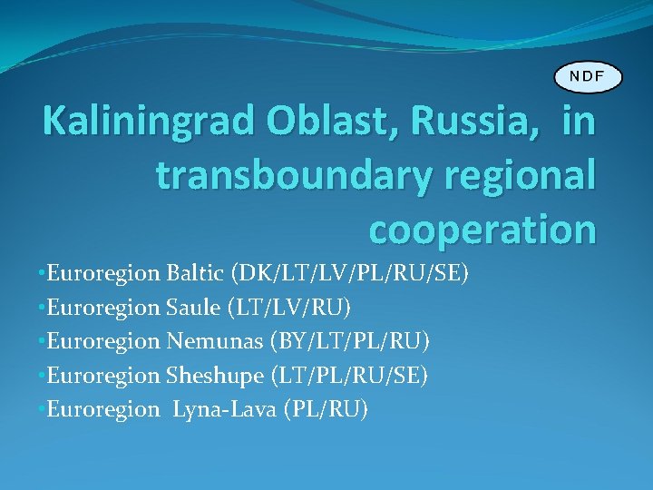 Kaliningrad Oblast, Russia, in transboundary regional cooperation • Euroregion Baltic (DK/LT/LV/PL/RU/SE) • Euroregion Saule