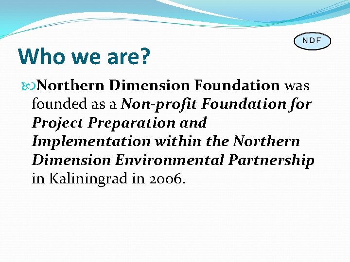 Who we are? Northern Dimension Foundation was founded as a Non-profit Foundation for Project