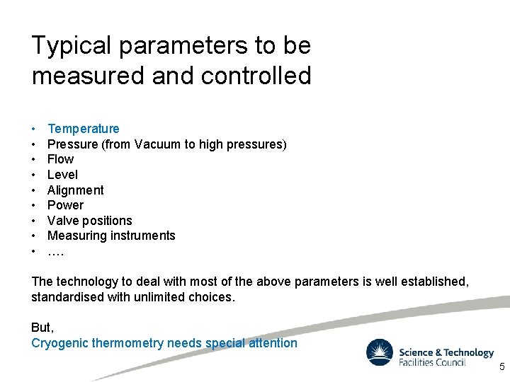 Typical parameters to be measured and controlled • • • Temperature Pressure (from Vacuum