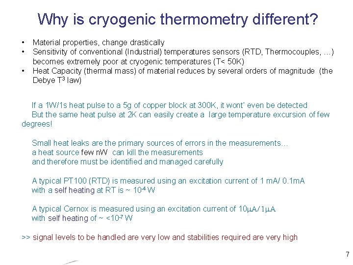 Why is cryogenic thermometry different? • • • Material properties, change drastically Sensitivity of