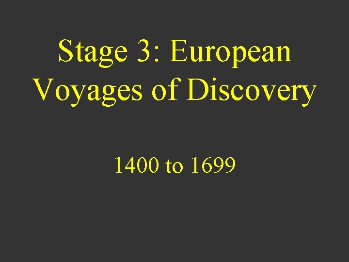 Stage 3: European Voyages of Discovery 1400 to 1699 