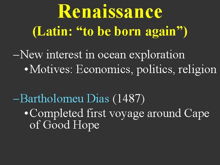 Renaissance (Latin: “to be born again”) – New interest in ocean exploration • Motives: