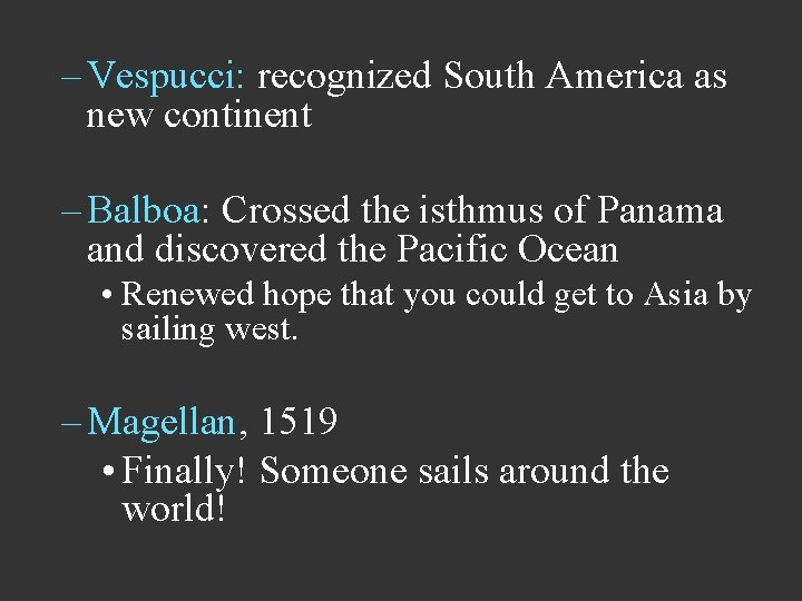 – Vespucci: recognized South America as new continent – Balboa: Crossed the isthmus of