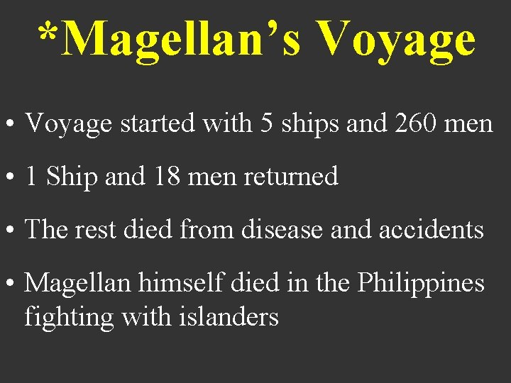 *Magellan’s Voyage • Voyage started with 5 ships and 260 men • 1 Ship