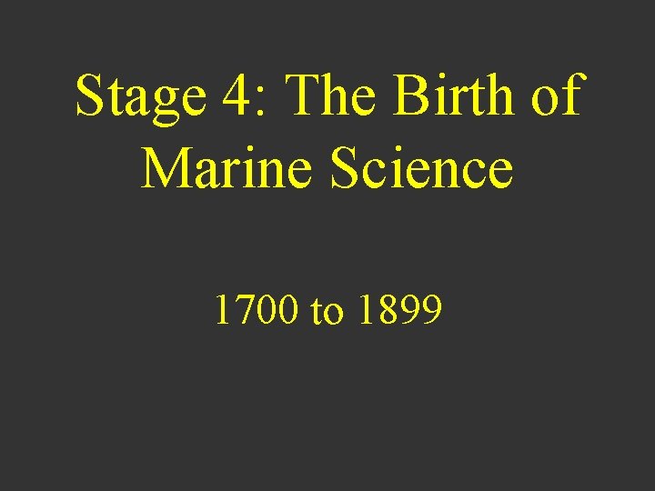 Stage 4: The Birth of Marine Science 1700 to 1899 