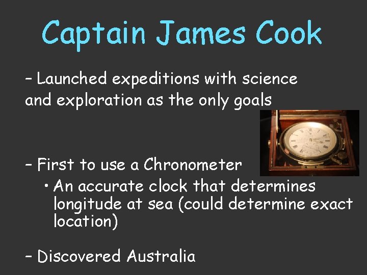 Captain James Cook – Launched expeditions with science and exploration as the only goals