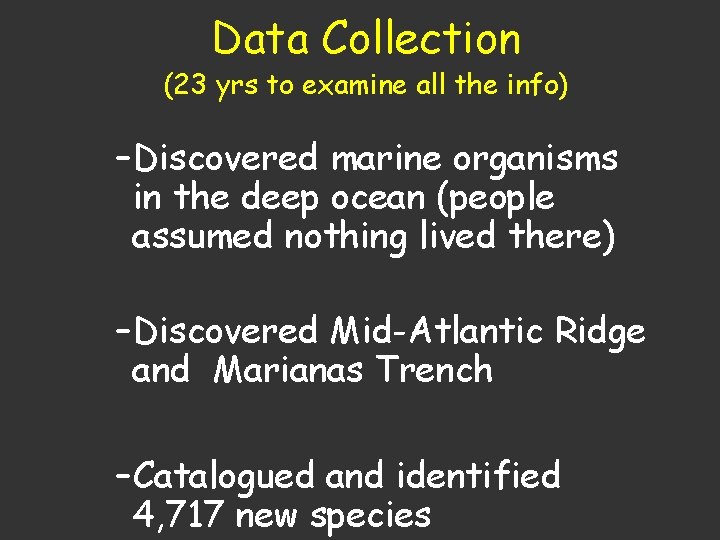 Data Collection (23 yrs to examine all the info) – Discovered marine organisms in