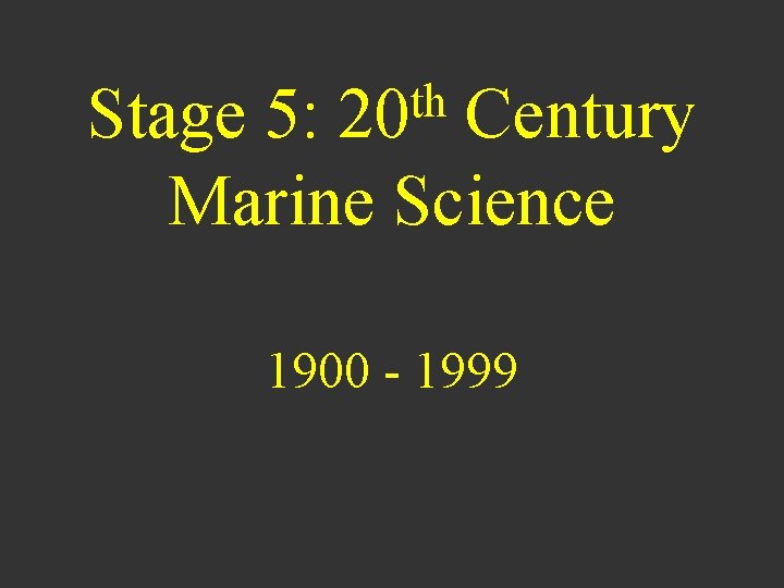 th 20 Stage 5: Century Marine Science 1900 - 1999 