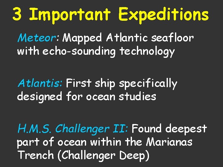 3 Important Expeditions Meteor: Mapped Atlantic seafloor with echo-sounding technology Atlantis: First ship specifically