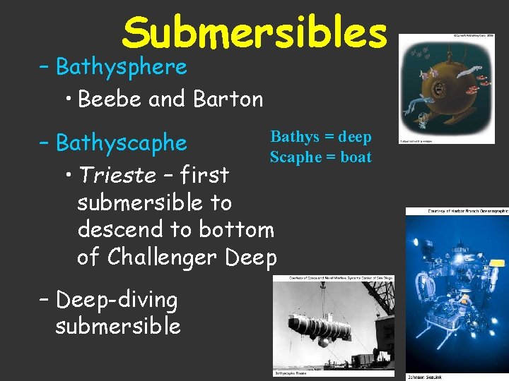 Submersibles – Bathysphere • Beebe and Barton Bathys = deep – Bathyscaphe Scaphe =