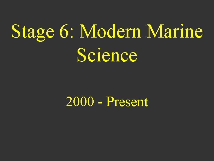 Stage 6: Modern Marine Science 2000 - Present 