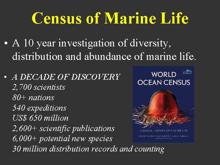 Census of Marine Life • A 10 year investigation of diversity, distribution and abundance