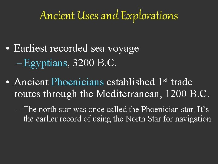 Ancient Uses and Explorations • Earliest recorded sea voyage – Egyptians, 3200 B. C.