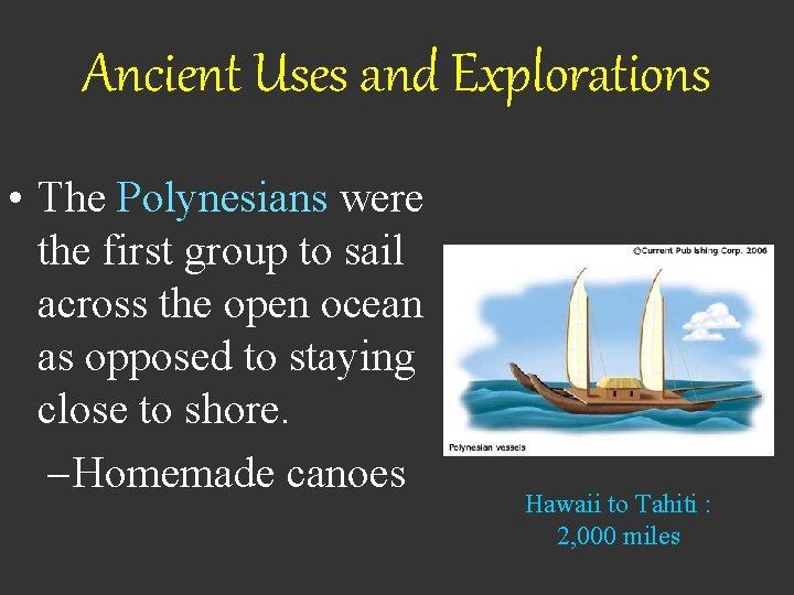 Ancient Uses and Explorations • The Polynesians were the first group to sail across