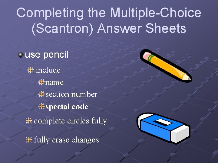 Completing the Multiple-Choice (Scantron) Answer Sheets use pencil include name section number special code