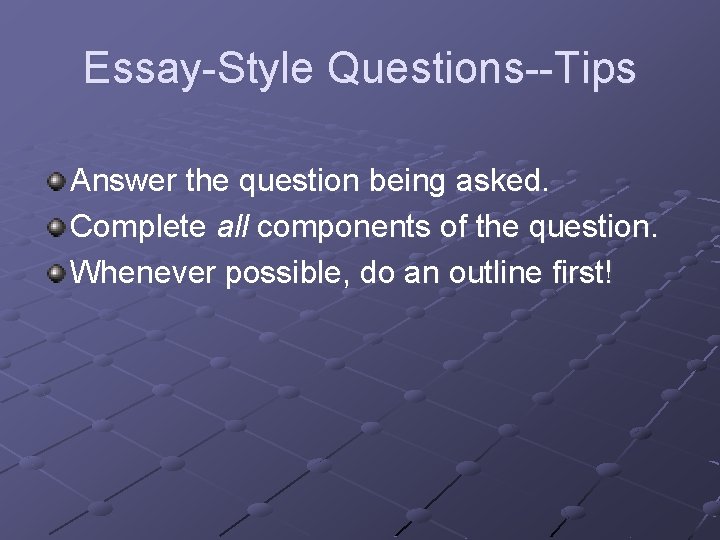 Essay-Style Questions--Tips Answer the question being asked. Complete all components of the question. Whenever