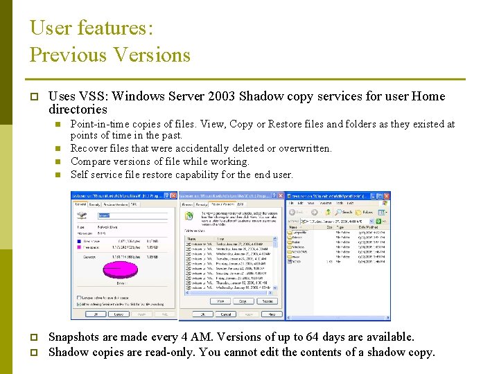 User features: Previous Versions p Uses VSS: Windows Server 2003 Shadow copy services for