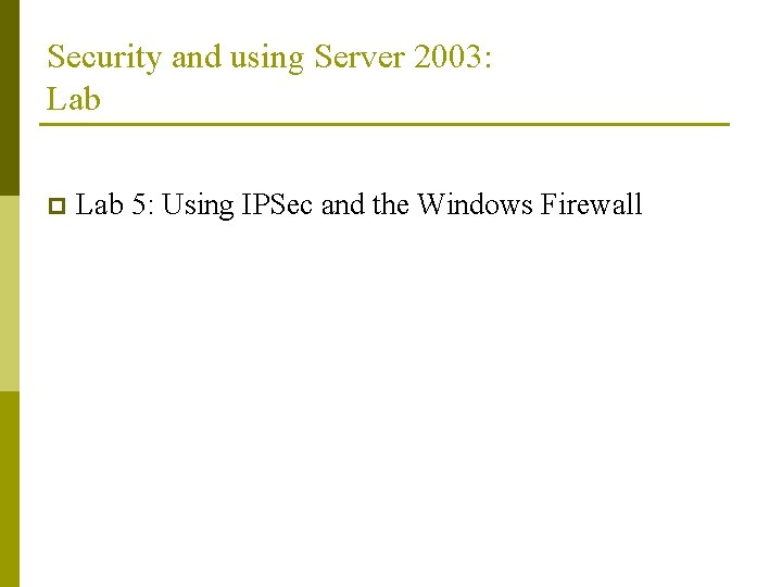 Security and using Server 2003: Lab p Lab 5: Using IPSec and the Windows