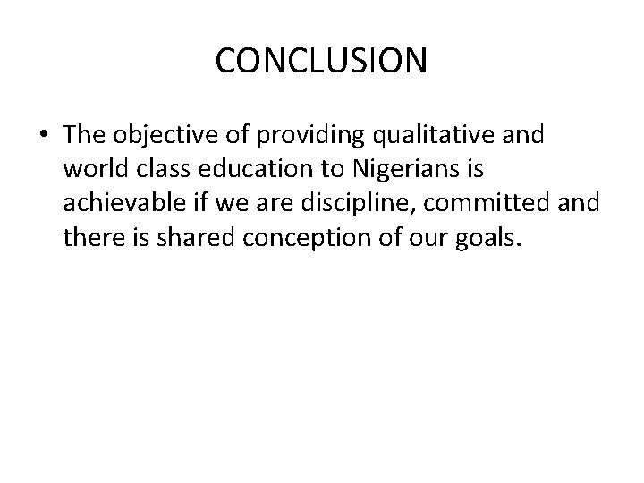 CONCLUSION • The objective of providing qualitative and world class education to Nigerians is