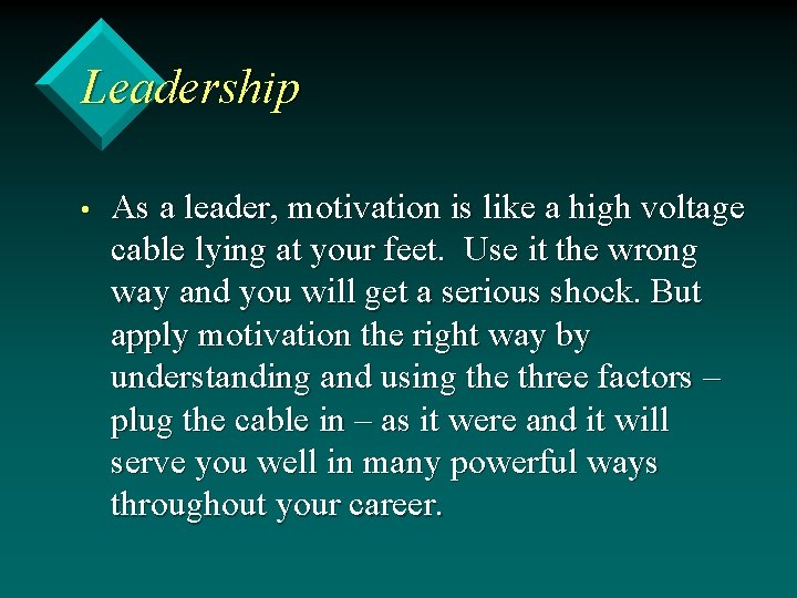 Leadership • As a leader, motivation is like a high voltage cable lying at