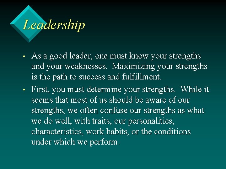 Leadership • • As a good leader, one must know your strengths and your
