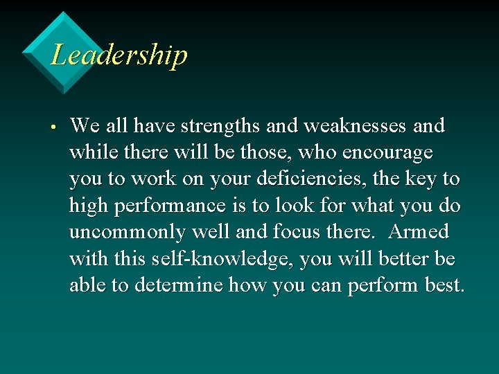 Leadership • We all have strengths and weaknesses and while there will be those,