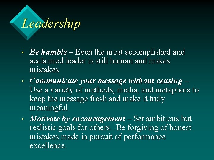 Leadership • • • Be humble – Even the most accomplished and acclaimed leader