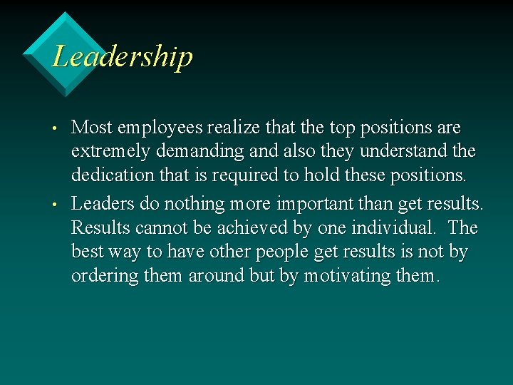 Leadership • • Most employees realize that the top positions are extremely demanding and