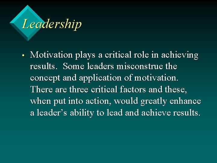 Leadership • Motivation plays a critical role in achieving results. Some leaders misconstrue the