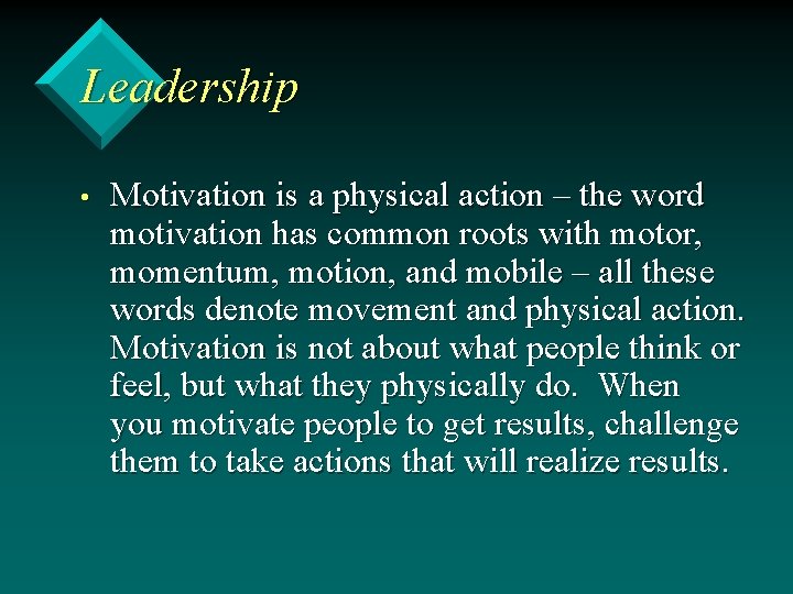 Leadership • Motivation is a physical action – the word motivation has common roots