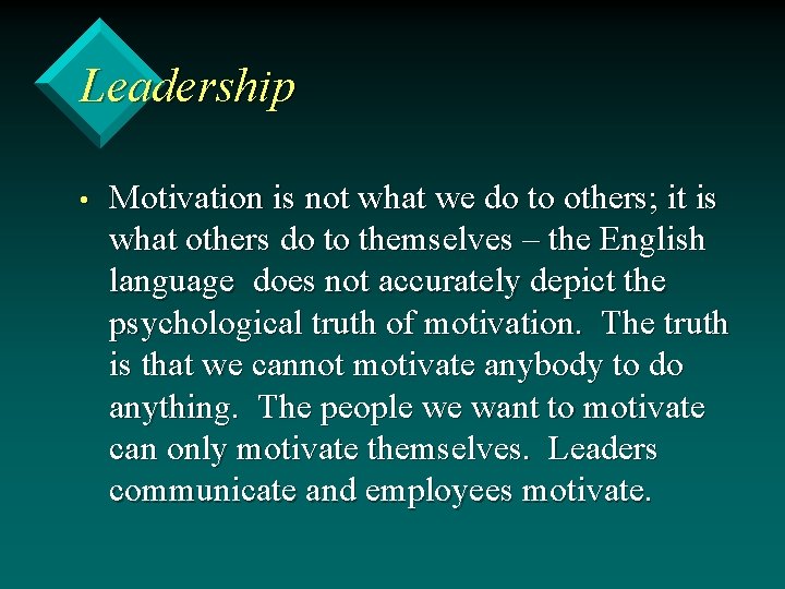 Leadership • Motivation is not what we do to others; it is what others