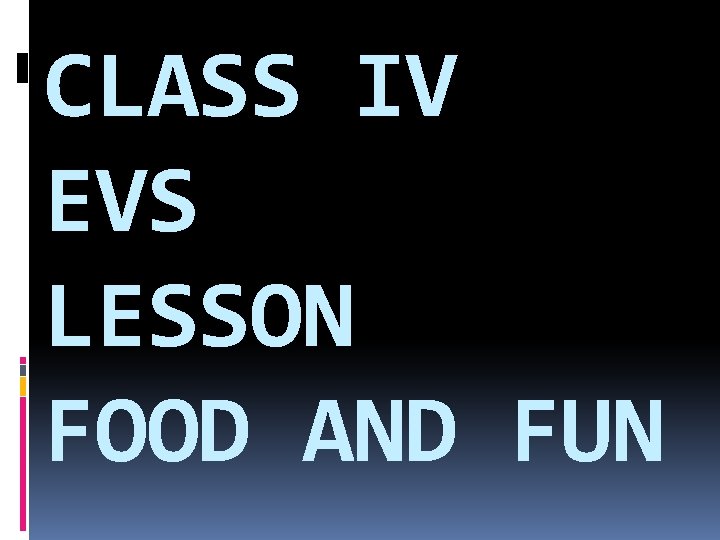 CLASS IV EVS LESSON FOOD AND FUN 