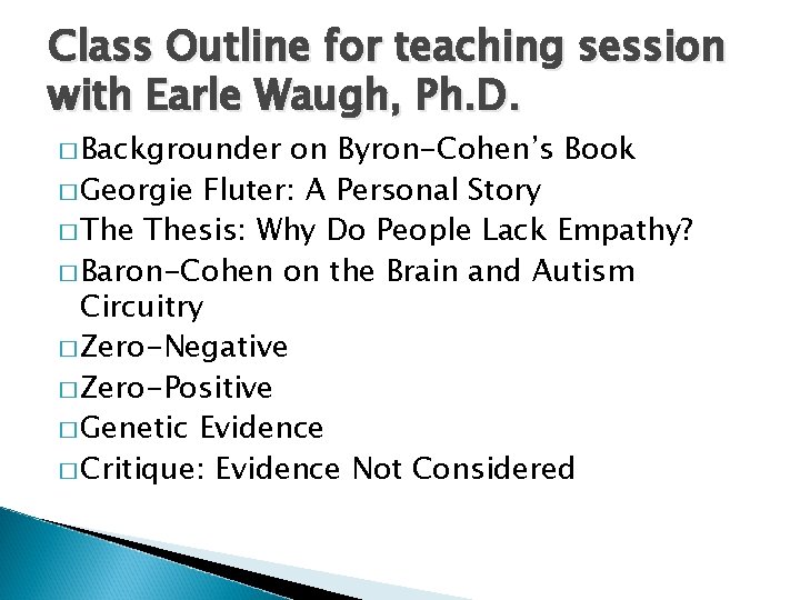 Class Outline for teaching session with Earle Waugh, Ph. D. � Backgrounder on Byron-Cohen’s
