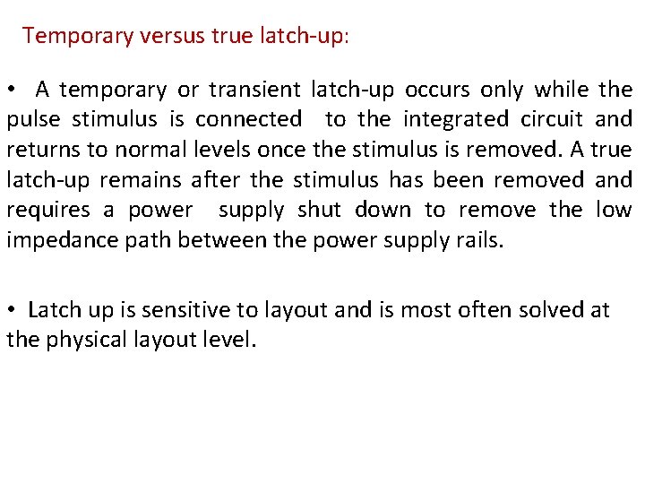 Temporary versus true latch-up: • A temporary or transient latch-up occurs only while the Temporary versus true latch-up: • A temporary or transient latch-up occurs only while the