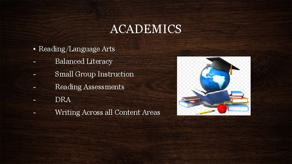 ACADEMICS • Reading/Language Arts - Balanced Literacy - Small Group Instruction - Reading Assessments