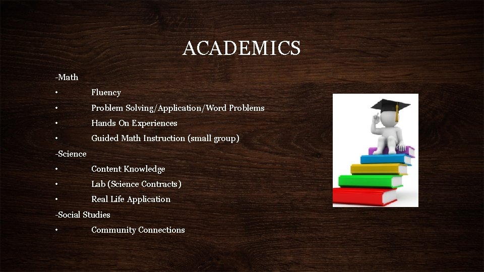 ACADEMICS -Math • Fluency • Problem Solving/Application/Word Problems • Hands On Experiences • Guided