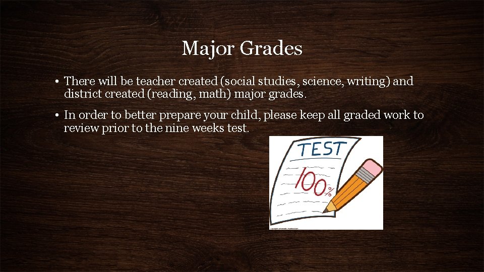 Major Grades • There will be teacher created (social studies, science, writing) and district
