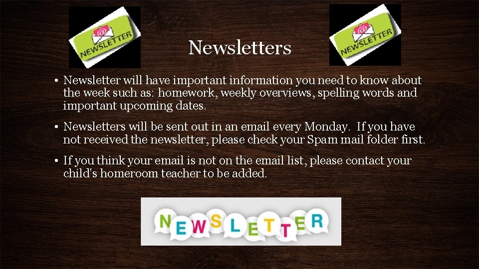 Newsletters • Newsletter will have important information you need to know about the week