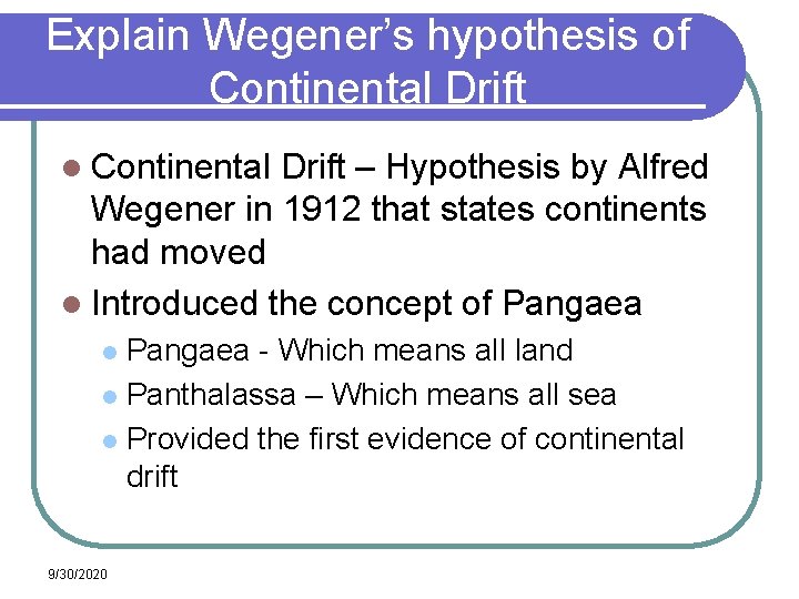 Explain Wegener’s hypothesis of Continental Drift l Continental Drift – Hypothesis by Alfred Wegener Explain Wegener’s hypothesis of Continental Drift l Continental Drift – Hypothesis by Alfred Wegener