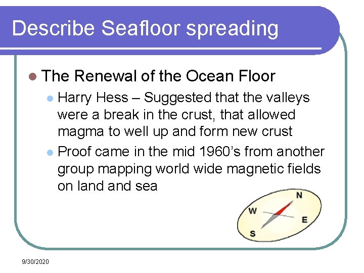 Describe Seafloor spreading l The Renewal of the Ocean Floor Harry Hess – Suggested Describe Seafloor spreading l The Renewal of the Ocean Floor Harry Hess – Suggested