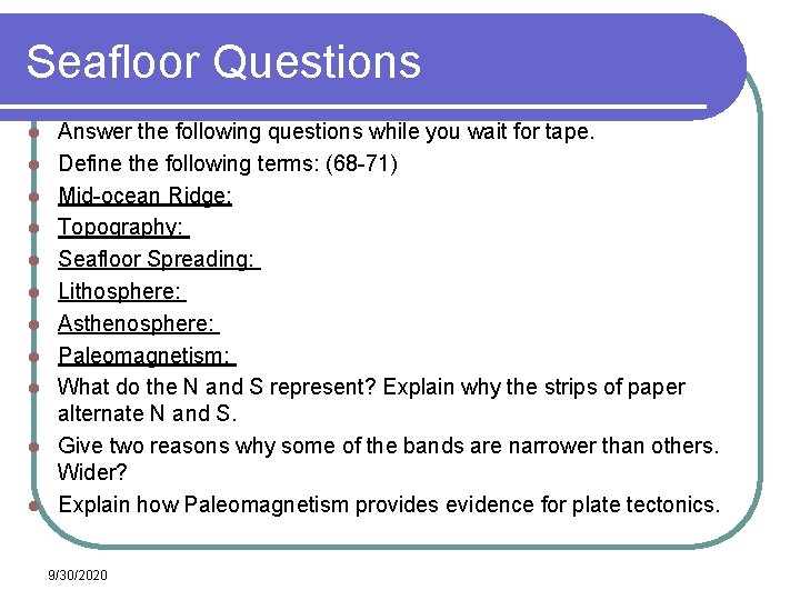 Seafloor Questions l l l Answer the following questions while you wait for tape. Seafloor Questions l l l Answer the following questions while you wait for tape.